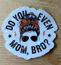 Do you even mom, Bro? Vinyl Sticker